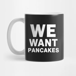 We Want Pancakes Mug